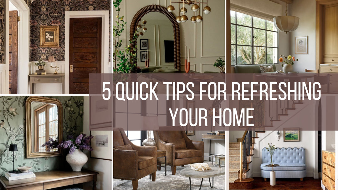 5 Quick Tips for Refreshing Your Home