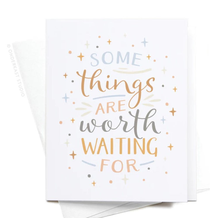 Some Things Are Worth Waiting For Greeting Card