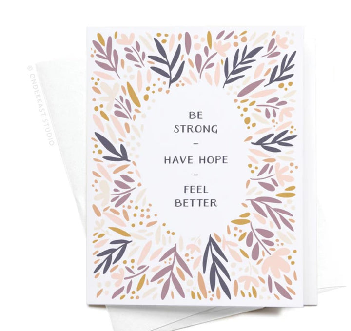 Be Strong, Have Hope, Feel Better Greeting Card